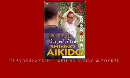 SUEYOSHI AKESHI – SHINNO AIKIDO & BOKKEN – Digital Download