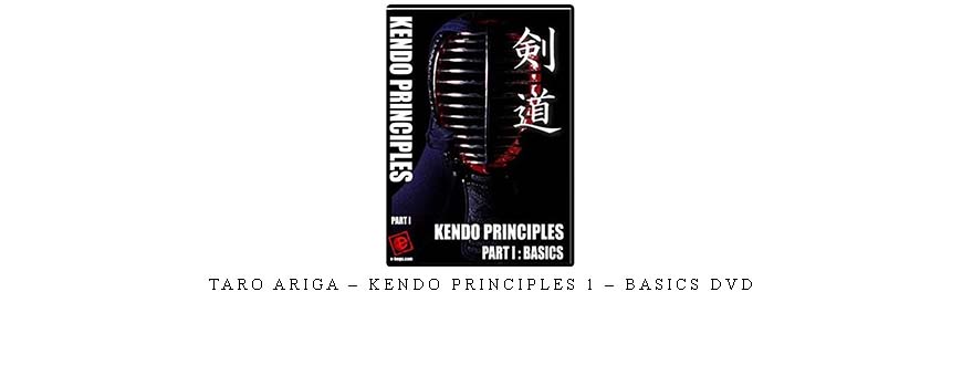 TARO ARIGA – KENDO PRINCIPLES 1 – BASICS DVD
