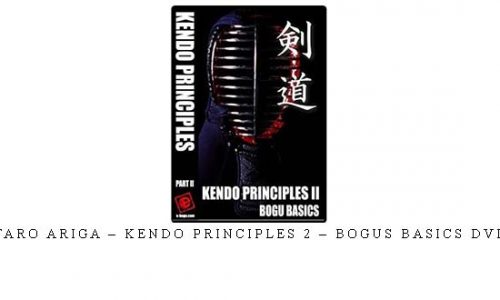 TARO ARIGA – KENDO PRINCIPLES 2 – BOGUS BASICS DVD – Digital Download