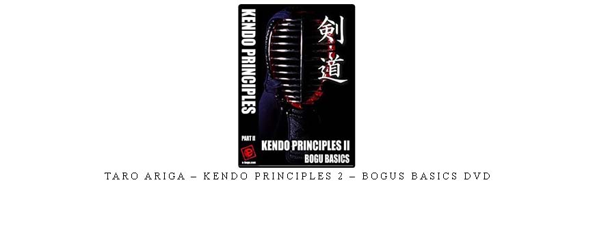 TARO ARIGA – KENDO PRINCIPLES 2 – BOGUS BASICS DVD