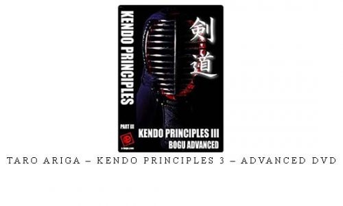 TARO ARIGA – KENDO PRINCIPLES 3 – ADVANCED DVD – Digital Download