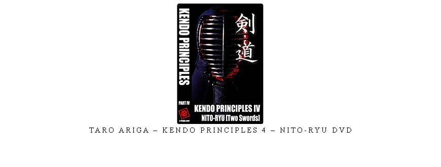 TARO ARIGA – KENDO PRINCIPLES 4 – NITO-RYU DVD