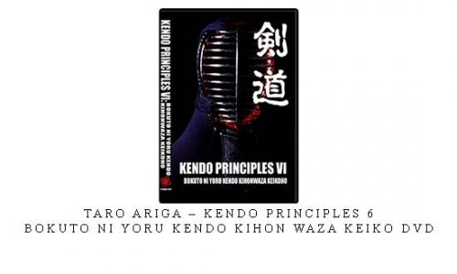 TARO ARIGA – KENDO PRINCIPLES 6 – BOKUTO NI YORU KENDO KIHON WAZA KEIKO DVD – Digital Download