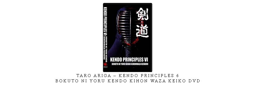 TARO ARIGA – KENDO PRINCIPLES 6 – BOKUTO NI YORU KENDO KIHON WAZA KEIKO DVD