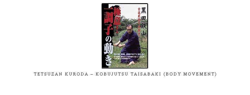 TETSUZAN KURODA – KOBUJUTSU TAISABAKI (BODY MOVEMENT)