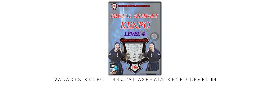 VALADEZ KENPO – BRUTAL ASPHALT KENPO LEVEL 04