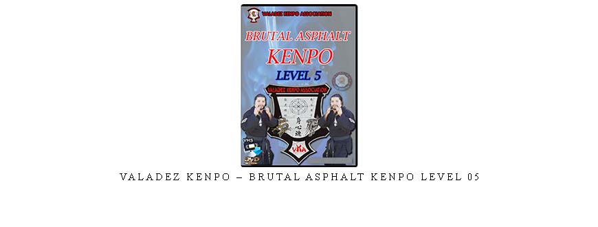 VALADEZ KENPO – BRUTAL ASPHALT KENPO LEVEL 05