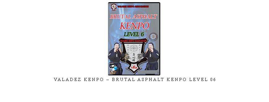 VALADEZ KENPO – BRUTAL ASPHALT KENPO LEVEL 06
