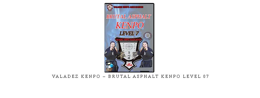 VALADEZ KENPO – BRUTAL ASPHALT KENPO LEVEL 07