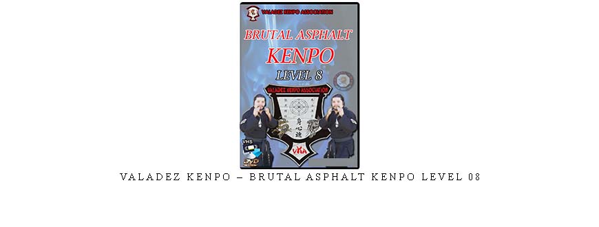 VALADEZ KENPO – BRUTAL ASPHALT KENPO LEVEL 08