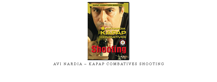 AVI NARDIA – KAPAP COMBATIVES SHOOTING