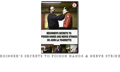 BEGINNER’S SECRETS TO POISON HANDS & NERVE STRIKES – Digital Download