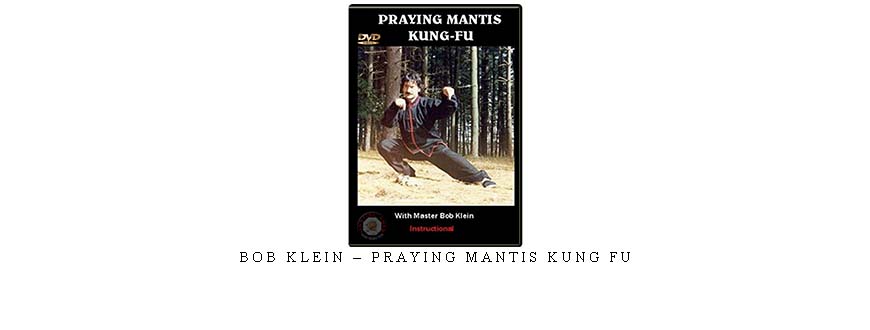 BOB KLEIN – PRAYING MANTIS KUNG FU