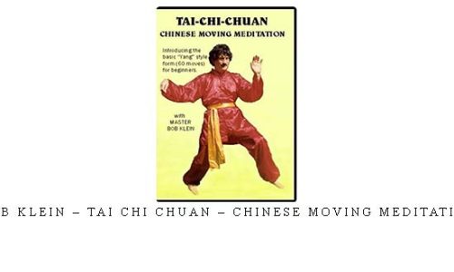 BOB KLEIN – TAI CHI CHUAN – CHINESE MOVING MEDITATION – Digital Download