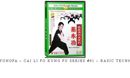 CHEN YONGFA – CAI LI FO KUNG FU SERIES #01 – BASIC TECHNIQUES – Digital Download