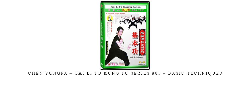 CHEN YONGFA – CAI LI FO KUNG FU SERIES #01 – BASIC TECHNIQUES