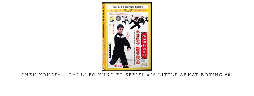 CHEN YONGFA – CAI LI FO KUNG FU SERIES #06 LITTLE ARHAT BOXING #01