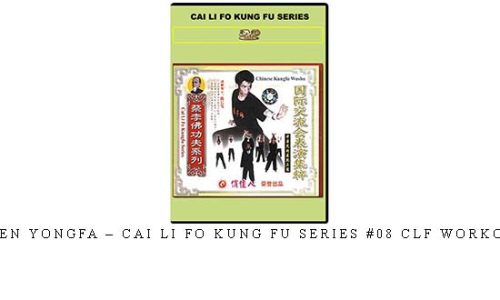 CHEN YONGFA – CAI LI FO KUNG FU SERIES #08 CLF WORKOUT – Digital Download