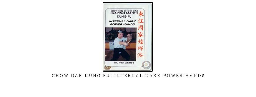 CHOW GAR KUNG FU: INTERNAL DARK POWER HANDS