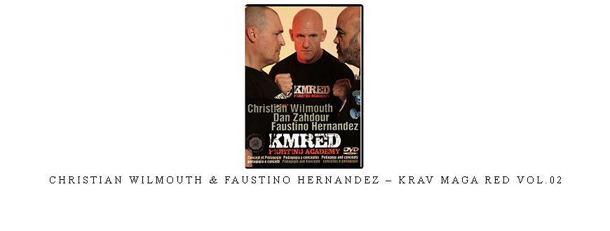 CHRISTIAN WILMOUTH & FAUSTINO HERNANDEZ – KRAV MAGA RED VOL.02