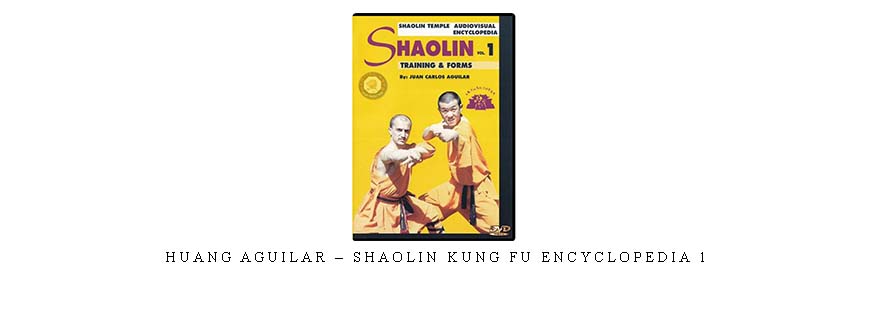 HUANG AGUILAR – SHAOLIN KUNG FU ENCYCLOPEDIA 1