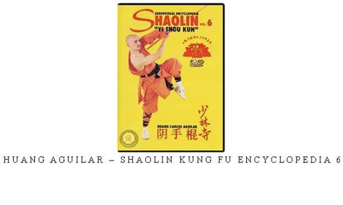 HUANG AGUILAR – SHAOLIN KUNG FU ENCYCLOPEDIA 6 – Digital Download