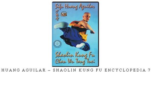HUANG AGUILAR – SHAOLIN KUNG FU ENCYCLOPEDIA 7 – Digital Download