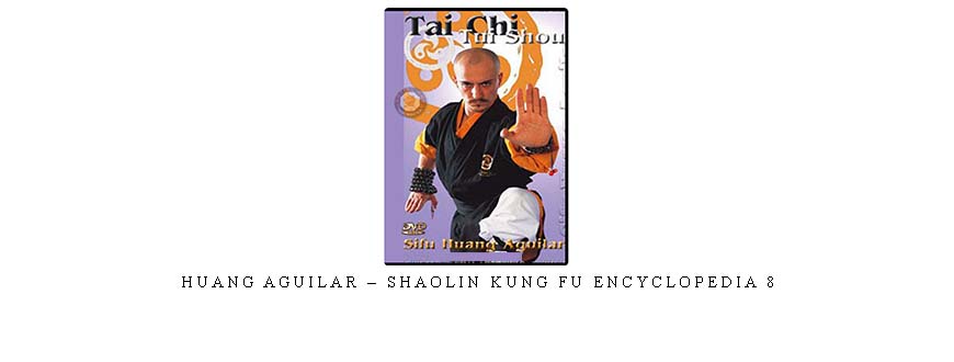 HUANG AGUILAR – SHAOLIN KUNG FU ENCYCLOPEDIA 8