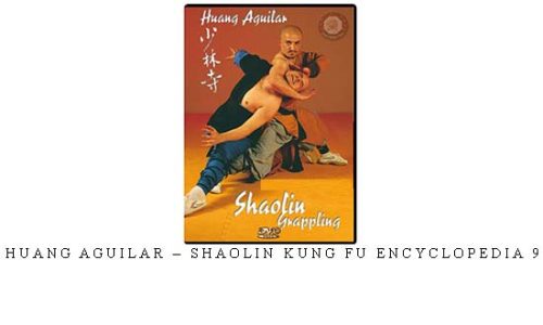 HUANG AGUILAR – SHAOLIN KUNG FU ENCYCLOPEDIA 9 – Digital Download