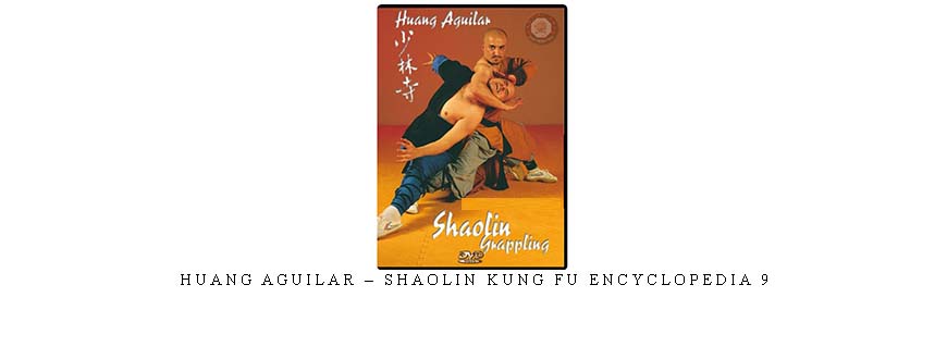 HUANG AGUILAR – SHAOLIN KUNG FU ENCYCLOPEDIA 9