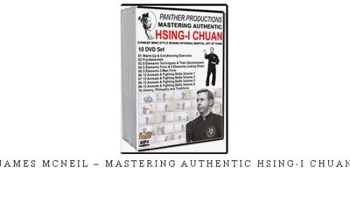 JAMES MCNEIL – MASTERING AUTHENTIC HSING-I CHUAN – Digital Download