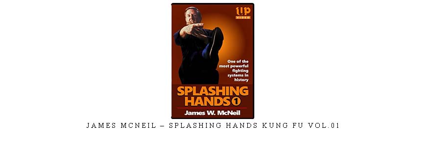 JAMES MCNEIL – SPLASHING HANDS KUNG FU VOL.01