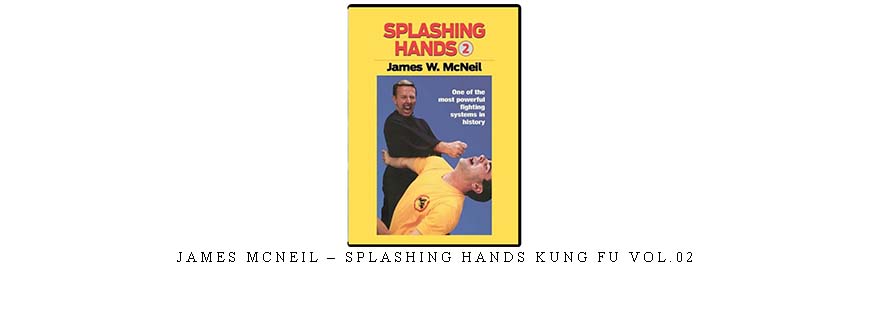 JAMES MCNEIL – SPLASHING HANDS KUNG FU VOL.02