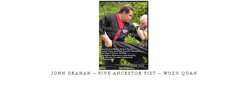 JOHN GRAHAN – FIVE ANCESTOR FIST – WUZU QUAN