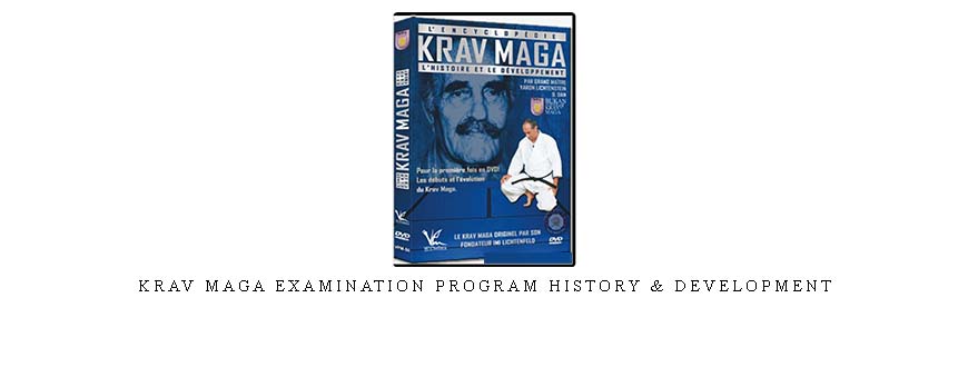 KRAV MAGA EXAMINATION PROGRAM HISTORY & DEVELOPMENT