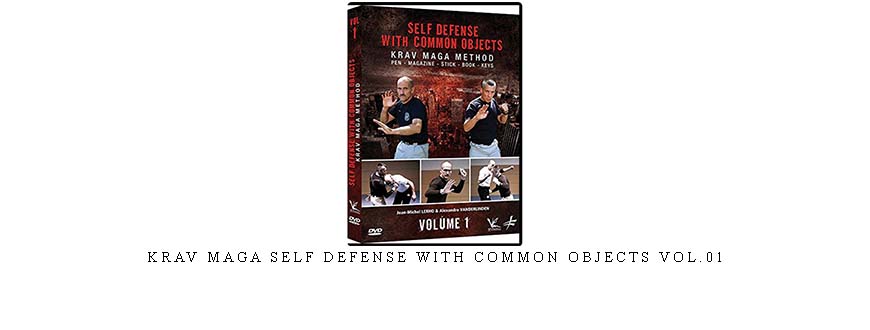 KRAV MAGA SELF DEFENSE WITH COMMON OBJECTS VOL.01