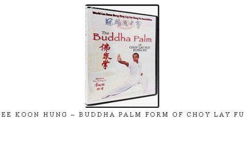 LEE KOON HUNG – BUDDHA PALM FORM OF CHOY LAY FUT – Digital Download
