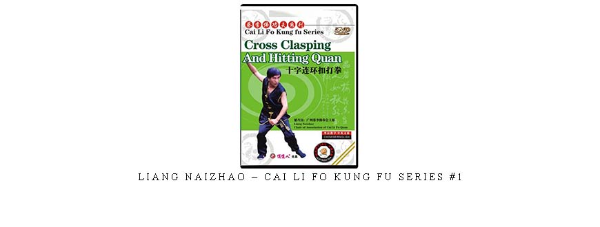 LIANG NAIZHAO – CAI LI FO KUNG FU SERIES #1