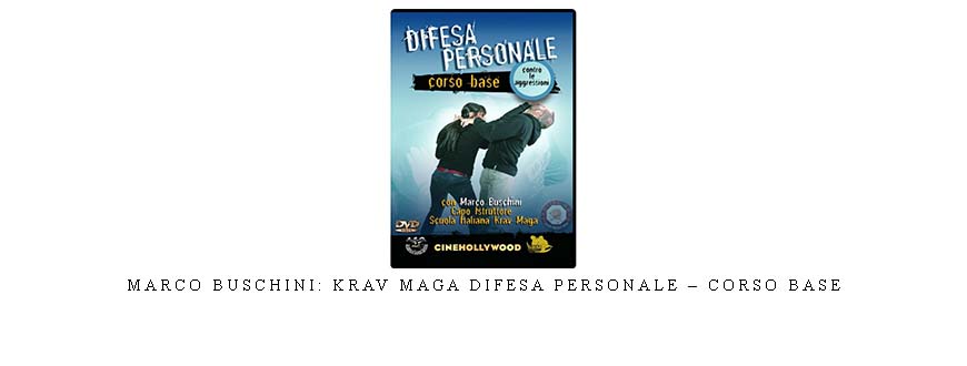 MARCO BUSCHINI: KRAV MAGA DIFESA PERSONALE – CORSO BASE