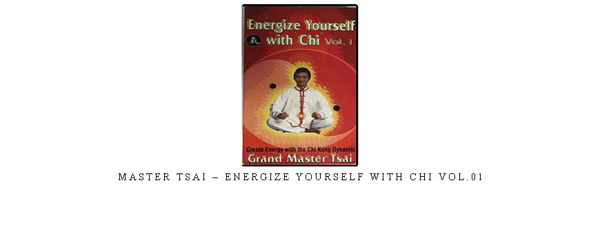 MASTER TSAI – ENERGIZE YOURSELF WITH CHI VOL.01