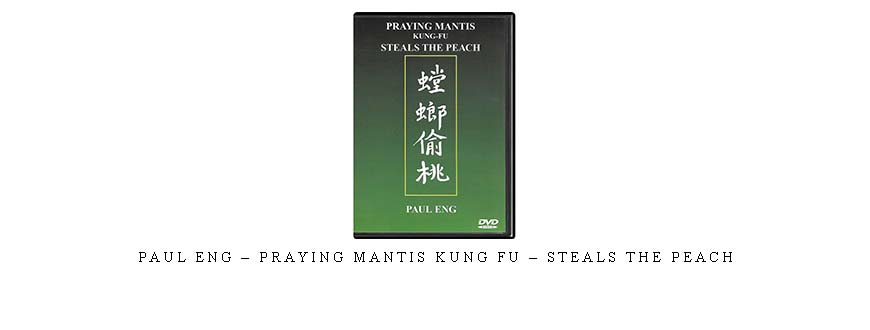 PAUL ENG – PRAYING MANTIS KUNG FU – STEALS THE PEACH