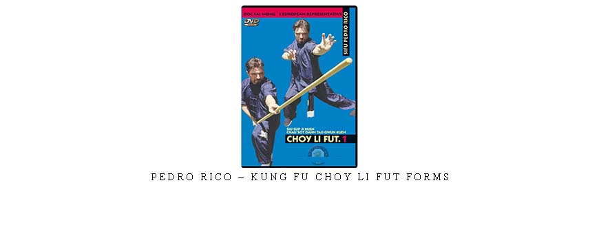 PEDRO RICO – KUNG FU CHOY LI FUT FORMS