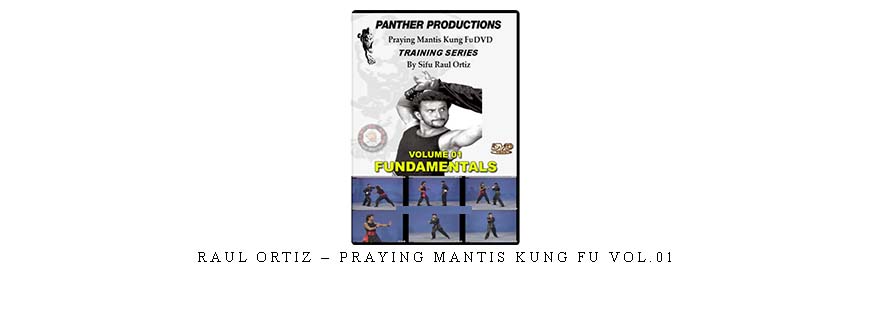 RAUL ORTIZ – PRAYING MANTIS KUNG FU VOL.01