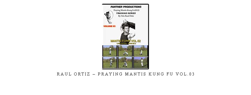 RAUL ORTIZ – PRAYING MANTIS KUNG FU VOL.03