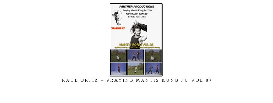 RAUL ORTIZ – PRAYING MANTIS KUNG FU VOL.07