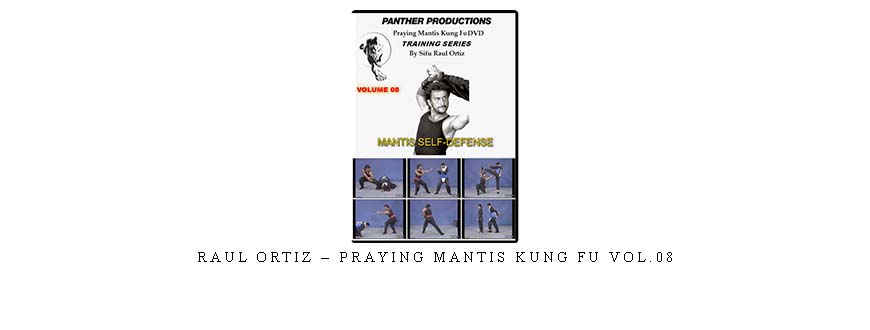 RAUL ORTIZ – PRAYING MANTIS KUNG FU VOL.08