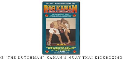 ROB “THE DUTCHMAN” KAMAN’S MUAY THAI KICKBOXING 02 – Digital Download