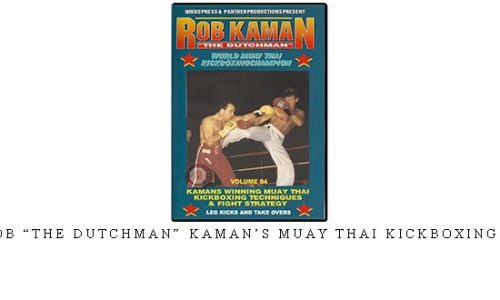 ROB “THE DUTCHMAN” KAMAN’S MUAY THAI KICKBOXING 04 – Digital Download