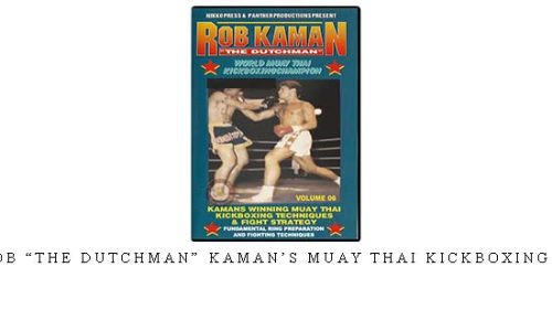 ROB “THE DUTCHMAN” KAMAN’S MUAY THAI KICKBOXING 06 – Digital Download