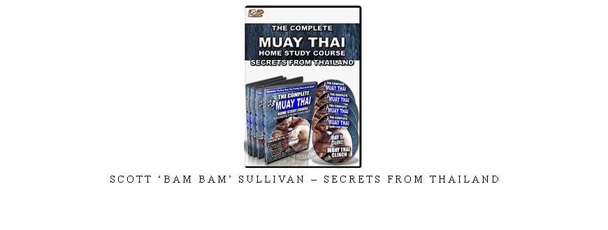 SCOTT ‘BAM BAM’ SULLIVAN – SECRETS FROM THAILAND